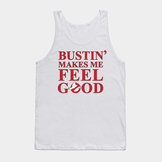 Bustin' makes me feel good Tank Top by tioooo